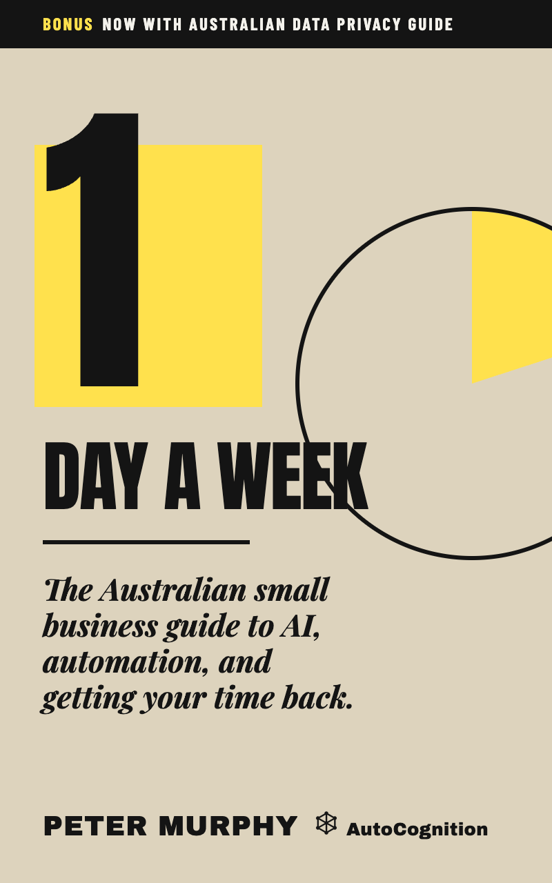 1 Day A Week: the Australian small business guide to AI, automation, and getting your time back, by Peter Murphy
